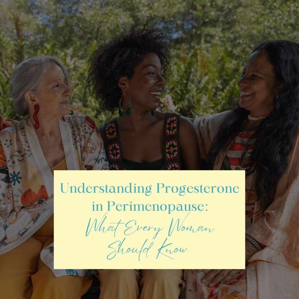 Understanding Progesterone in Perimenopause: Signs, Symptoms, and Support